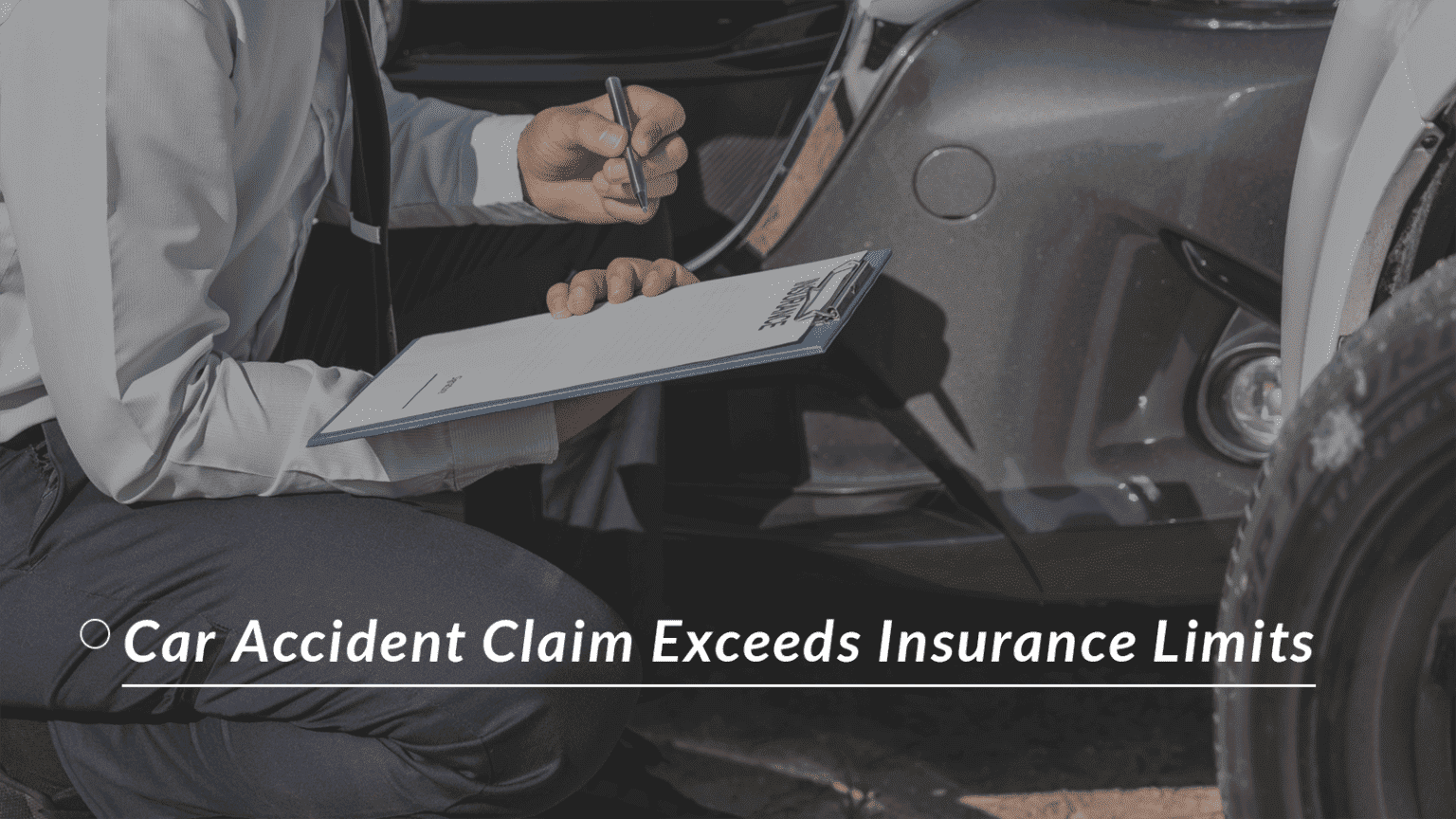 Dealing With a Car Accident Claim Exceeds Insurance Limits