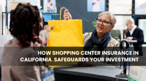 Shopping Center Insurance in California