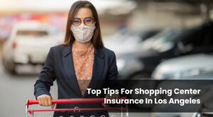 Top Tips for Shopping Center Insurance in Los Angeles